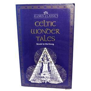Celtic Wonder Tales - Retold by Ella Young Fairy Tales, Mythology